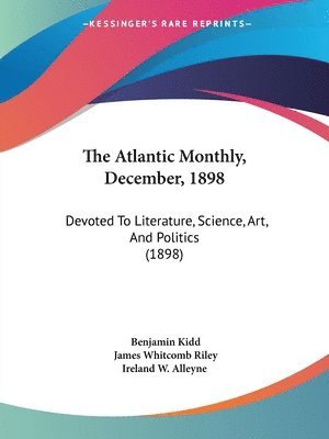 bokomslag The Atlantic Monthly, December, 1898: Devoted to Literature, Science, Art, and Politics (1898)