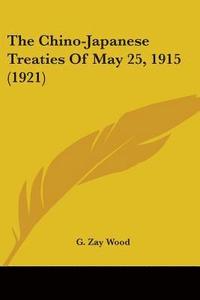 bokomslag The Chino-Japanese Treaties of May 25, 1915 (1921)