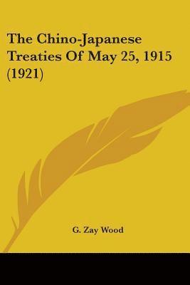 bokomslag The Chino-Japanese Treaties of May 25, 1915 (1921)