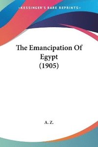 bokomslag The Emancipation of Egypt (1905)