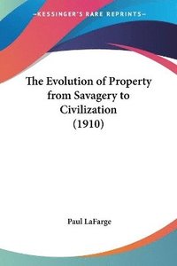 bokomslag The Evolution of Property from Savagery to Civilization (1910)