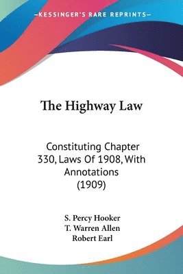 bokomslag The Highway Law: Constituting Chapter 330, Laws of 1908, with Annotations (1909)