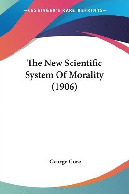 New Scientific System Of Morality (1906)