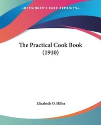 bokomslag The Practical Cook Book (1910)