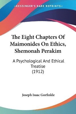 bokomslag The Eight Chapters of Maimonides on Ethics, Shemonah Perakim: A Psychological and Ethical Treatise (1912)