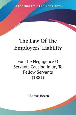 The Law of the Employers' Liability: For the Negligence of Servants Causing Injury to Fellow Servants (1881) 1