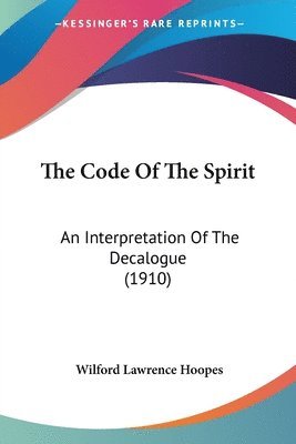 The Code of the Spirit: An Interpretation of the Decalogue (1910) 1
