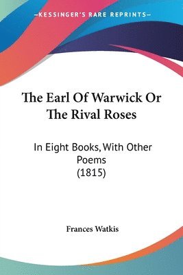 Frances Watkis - Earl Of Warwick Or The Rival Roses, Häftad