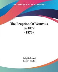 bokomslag The Eruption Of Vesuvius In 1872 (1873)