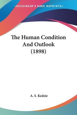 bokomslag The Human Condition and Outlook (1898)