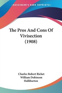 bokomslag The Pros and Cons of Vivisection (1908)