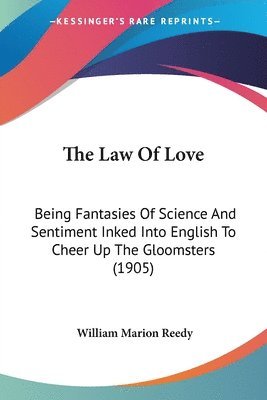 The Law of Love: Being Fantasies of Science and Sentiment Inked Into English to Cheer Up the Gloomsters (1905) 1