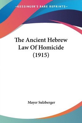 Ancient Hebrew Law Of Homicide (1915)