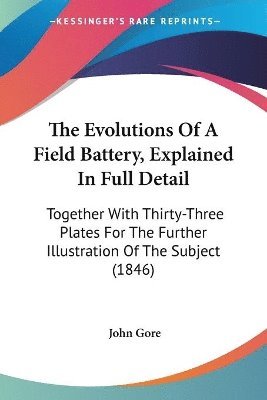John Gore - The Evolutions Of A Field Battery, Explained In Full Detail, Häftad