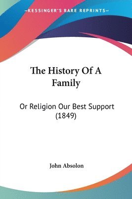 The History Of A Family: Or Religion Our Best Support (1849) 1