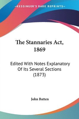 bokomslag The Stannaries Act, 1869: Edited With Notes Explanatory Of Its Several Sections (1873)