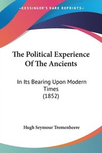 bokomslag The Political Experience Of The Ancients: In Its Bearing Upon Modern Times (1852)