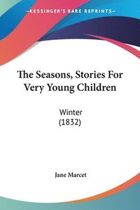 bokomslag The Seasons, Stories For Very Young Children: Winter (1832)