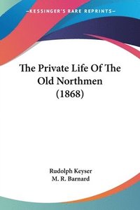 bokomslag Private Life Of The Old Northmen (1868)