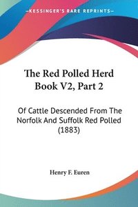 bokomslag The Red Polled Herd Book V2, Part 2: Of Cattle Descended from the Norfolk and Suffolk Red Polled (1883)