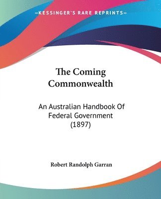 bokomslag The Coming Commonwealth: An Australian Handbook of Federal Government (1897)