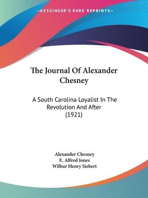 The Journal of Alexander Chesney: A South Carolina Loyalist in the Revolution and After (1921) 1