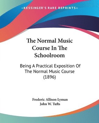 bokomslag The Normal Music Course in the Schoolroom: Being a Practical Exposition of the Normal Music Course (1896)