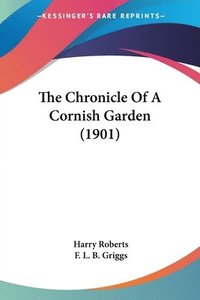 bokomslag The Chronicle of a Cornish Garden (1901)