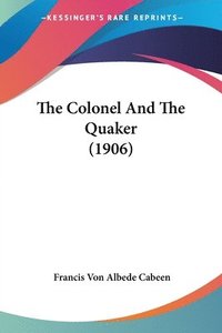 bokomslag The Colonel and the Quaker (1906)