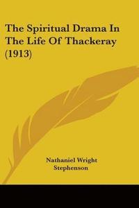 bokomslag The Spiritual Drama in the Life of Thackeray (1913)