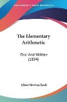 bokomslag The Elementary Arithmetic: Oral and Written (1894)