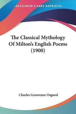 Classical Mythology Of Milton's English Poems (1900)