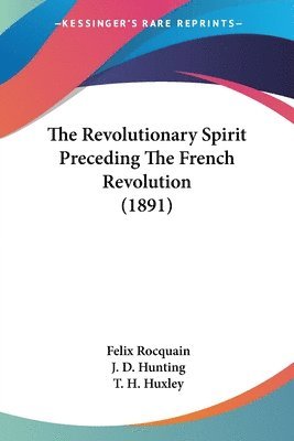 The Revolutionary Spirit Preceding the French Revolution (1891) 1