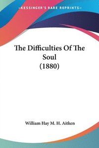 bokomslag The Difficulties of the Soul (1880)