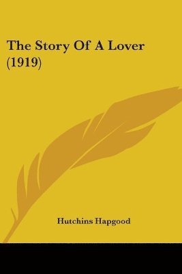 Hutchins Hapgood - Story Of A Lover (1919), Häftad