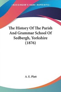 bokomslag The History of the Parish and Grammar School of Sedbergh, Yorkshire (1876)