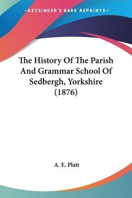 bokomslag The History of the Parish and Grammar School of Sedbergh, Yorkshire (1876)