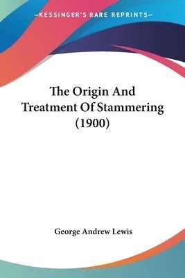 bokomslag The Origin and Treatment of Stammering (1900)