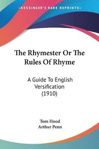 bokomslag The Rhymester or the Rules of Rhyme: A Guide to English Versification (1910)