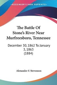 bokomslag The Battle of Stone's River Near Murfreesboro, Tennessee: December 30, 1862 to January 3, 1863 (1884)