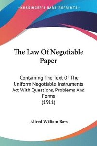 bokomslag The Law of Negotiable Paper: Containing the Text of the Uniform Negotiable Instruments ACT with Questions, Problems and Forms (1911)