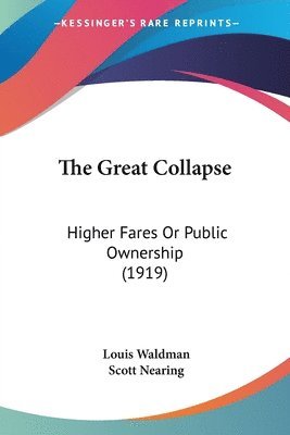 bokomslag The Great Collapse: Higher Fares or Public Ownership (1919)