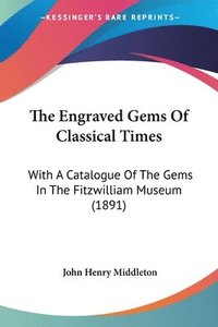 bokomslag The Engraved Gems of Classical Times: With a Catalogue of the Gems in the Fitzwilliam Museum (1891)
