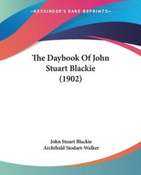 bokomslag The Daybook of John Stuart Blackie (1902)