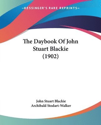 bokomslag The Daybook of John Stuart Blackie (1902)