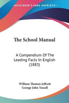 The School Manual: A Compendium of the Leading Facts in English (1883) 1