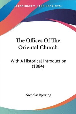 The Offices of the Oriental Church: With a Historical Introduction (1884) 1