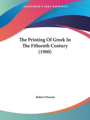 Robert Proctor - Printing Of Greek In The Fifteenth Century (1900), Häftad