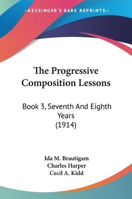 The Progressive Composition Lessons: Book 3, Seventh and Eighth Years (1914) 1