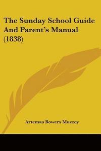 bokomslag Sunday School Guide And Parent's Manual (1838)
